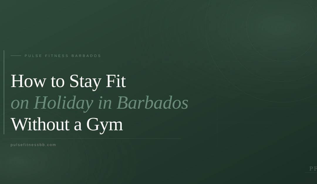 How to Stay Fit on Holiday in Barbados — Without a Gym