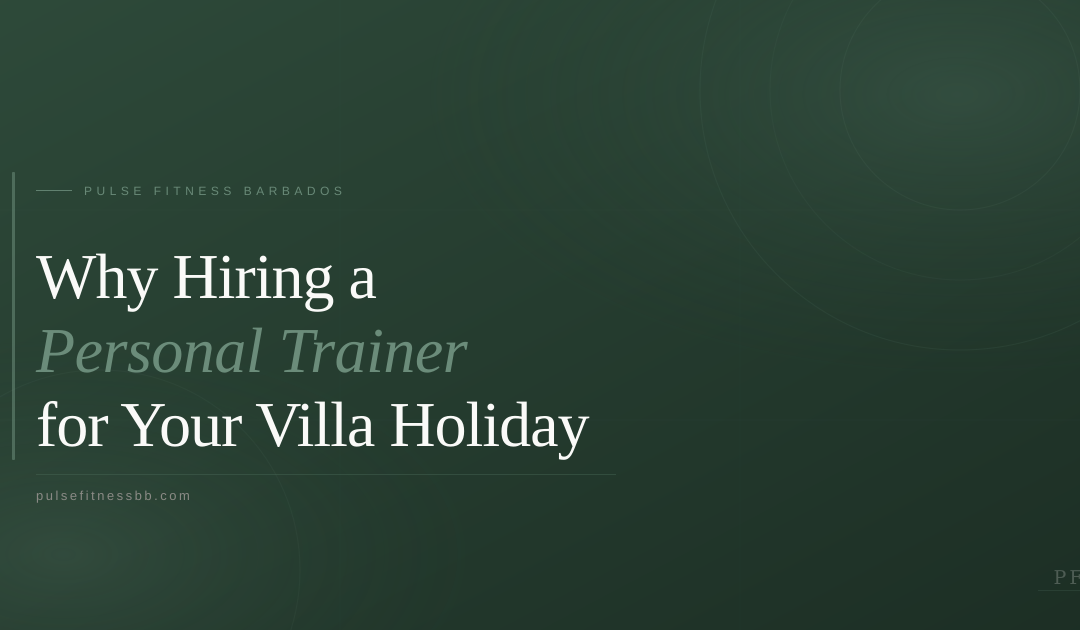Why Hiring a Personal Trainer for Your Barbados Villa Holiday is Worth It